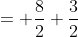 = \frac{8}{2}+\frac{3}{2}