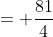 = \frac{81}{4}