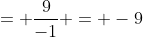 = \frac{9}{-1} = -9