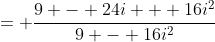 = \frac{9 - 24i + 16i^2}{9 - 16i^2}