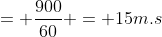 = \frac{900}{60} = 15m.s