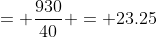 = \frac{930}{40} = 23.25