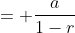 = \frac{a}{1-r}