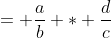 = \frac{a}{b} * \frac{d}{c}