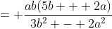 = \frac{ab(5b + 2a)}{3b^2 - 2a^2}