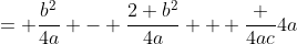= \frac{b^2}{4a} - \frac{2 b^2}{4a} + \frac {4ac}{4a}