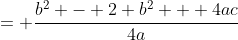 = \frac{b^2 - 2 b^2 + 4ac}{4a}