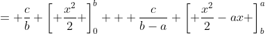 = \frac{c}{b} \left[ \frac{x^2}{2} \right]_0^b + \frac{c}{b-a} \left[ \frac{x^2}{2}-ax \right]_b^a