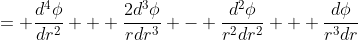 = \frac{d^4\phi}{dr^2} + \frac{2d^3\phi}{rdr^3} - \frac{d^2\phi}{r^2dr^2} + \frac{d\phi}{r^3dr}
