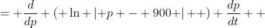 \displaystyle \begin{align*} \frac{d}{dt} \left( \ln{ \left| p - 900 \right| } \right) &= \frac{d}{dp} \left( \ln{ \left| p - 900 \right| } \right) \frac{dp}{dt} \\ &= \left( \frac{1}{p - 900} \right) \frac{dp}{dt}  \end{align*}