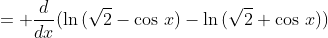 = \frac{d}{dx}(\ln\,(\sqrt{2}-\cos\,x)-\ln\,(\sqrt{2}+\cos\,x))