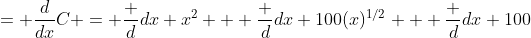 = \frac{d}{dx}C = \frac {d}{dx} x^2 + \frac {d}{dx} 100(x)^{1/2} + \frac {d}{dx} 100