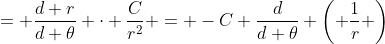 = \frac{d r}{d \theta} \cdot \frac{C}{r^2} = -C \frac{d}{d \theta} \left( \frac{1}{r} \right)