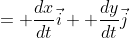 = \frac{dx}{dt}\vec{i}+ \frac{dy}{dt}\vec{j}