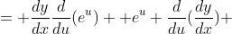 = \frac{dy}{dx}\frac{d}{du}(e^u) +e^u \frac{d}{du}(\frac{dy}{dx}) 