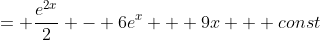 = \frac{e^{2x}}{2} - 6e^x + 9x + const