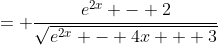 = \frac{e^{2x} - 2}{\sqrt{e^{2x} - 4x + 3}}
