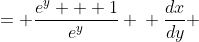 \displaystyle \begin{align*} \frac{dy}{dx} &= \frac{e^y + 1}{e^y} \\ \frac{dx}{dy} &= \frac{e^y}{e^y + 1} \\ x &= \int{\frac{e^y}{e^y + 1}\,dy} \end{align*}