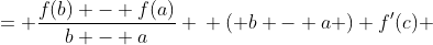 \displaystyle \begin{align*} f'(c) &= \frac{f(b) - f(a)}{b - a} \\ \left( b - a \right) f'(c) &= f(b) - f(a) \\ \textrm{ or } \left( b - a \right) f(c) &= F(b) - F(a) \textrm{ where } F'(x) = f(x) \end{align*}