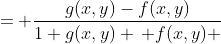 = \frac{g(x,y)-f(x,y)}{1+g(x,y) \, f(x,y) }