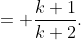 = \frac{k+1}{k+2}.