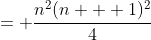 = \frac{n^2(n + 1)^2}{4}