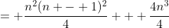 = \frac{n^2(n - 1)^2}{4} + \frac{4n^3}{4}