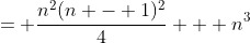 = \frac{n^2(n - 1)^2}{4} + n^3