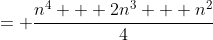 = \frac{n^4 + 2n^3 + n^2}{4}