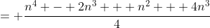 = \frac{n^4 - 2n^3 + n^2 + 4n^3}{4}
