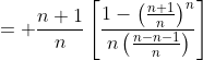 = \frac{n+1}{n}\left[\frac{1-\left(\frac{n+1}{n}\right)^n}{n\left(\frac{n-n-1}{n}\right)}\right]