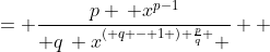 \displaystyle \begin{align*} \frac{p\, x^{p-1}}{q \left( x^{\frac{p}{q}} \right) ^{q-1}} &= \frac{p \, x^{p-1}}{ q\, x^{\left( q - 1 \right) \frac{p}{q} } } \\ &= \frac{p \, x^{p-1}}{ q\, x^{p - \frac{1}{q}} } \\ &= \frac{p}{q} \, x^{ p - 1 - \left( p - \frac{1}{q} \right) } \\ &= \frac{p}{q} \, x^{ \frac{1}{q} - 1 } \end{align*}