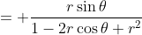 = \frac{r\sin\theta}{1-2r\cos\theta+r^2}