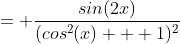= \frac{sin(2x)}{(cos^2(x) + 1)^2}