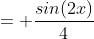 = \frac{sin(2x)}{4~cos^2 \left ( \frac{x}{2} \right )}