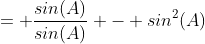 = \frac{sin(A)}{sin(A)} - sin^2(A)
