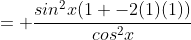 = \frac{sin^2x(1 -2(1)(1))}{cos^2x}