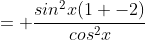 = \frac{sin^2x(1 -2)}{cos^2x}