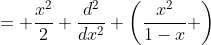 = \frac{x^2}{2} \frac{d^2}{dx^2} \left(\frac{x^2}{1-x} \right)