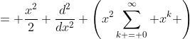 = \frac{x^2}{2} \frac{d^2}{dx^2} \left(x^2\sum_{k = 0}^{\infty} x^k \right)
