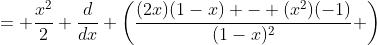 = \frac{x^2}{2} \frac{d}{dx} \left(\frac{(2x)(1-x) - (x^2)(-1)}{(1-x)^2} \right)