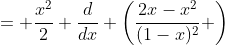 = \frac{x^2}{2} \frac{d}{dx} \left(\frac{2x-x^2}{(1-x)^2} \right)