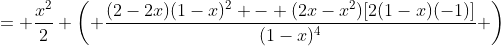= \frac{x^2}{2} \left( \frac{(2-2x)(1-x)^2 - (2x-x^2)[2(1-x)(-1)]}{(1-x)^4} \right)