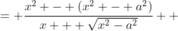 \displaystyle \begin{align*} x - \sqrt{ x^2 - a^2 } &= \left( x - \sqrt{ x^2 - a^2 } \right) \left( \frac{x + \sqrt{x^2 - a^2} }{x + \sqrt{x^2 - a^2} } \right) \\ &= \frac{x^2 - \left(x^2 - a^2\right)}{x + \sqrt{x^2-a^2}} \\ &= \frac{a^2}{x + \sqrt{x^2 - a^2}}\end{align*}
