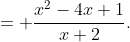 = \frac{x^2-4x+1}{x+2}.