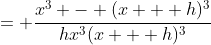 = \frac{x^3 - (x + h)^3}{hx^3(x + h)^3}