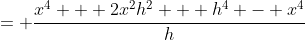 = \frac{x^4 + 2x^2h^2 + h^4 - x^4}{h}