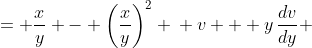 \displaystyle \begin{align*} \frac{dx}{dy} &= \frac{x}{y} - \left(\frac{x}{y}\right)^2 \\ v + y\,\frac{dv}{dy} &= v - v^2 \\ y\,\frac{dv}{dy} &= -v^2 \\ v^{-2}\,\frac{dv}{dy} &= -\frac{1}{y} \\ \int{v^{-2}\,\frac{dv}{dy}\,dy} &= \int{-\frac{1}{y}\,dy} \\ \int{v^{-2}\,dv} &= -\ln{|y|} + C_1 \\ \frac{v^{-1}}{-1} + C_2 &= \ln{|y|} + C_1 \\ -\frac{1}{v} &= \ln{|y|} + C\textrm{ where }C = C_1 - C_2\\ -\frac{y}{x} &= \ln{|y|} + C \\ x &= -\left(\frac{y}{\ln{|y|} + C}\right)\end{align*}