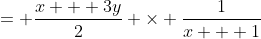 = \frac{x + 3y}{2} \times \frac{1}{x + 1}