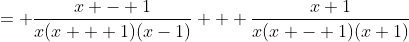 = \frac{x - 1}{x(x + 1)(x-1)} + \frac{x+1}{x(x - 1)(x+1)}